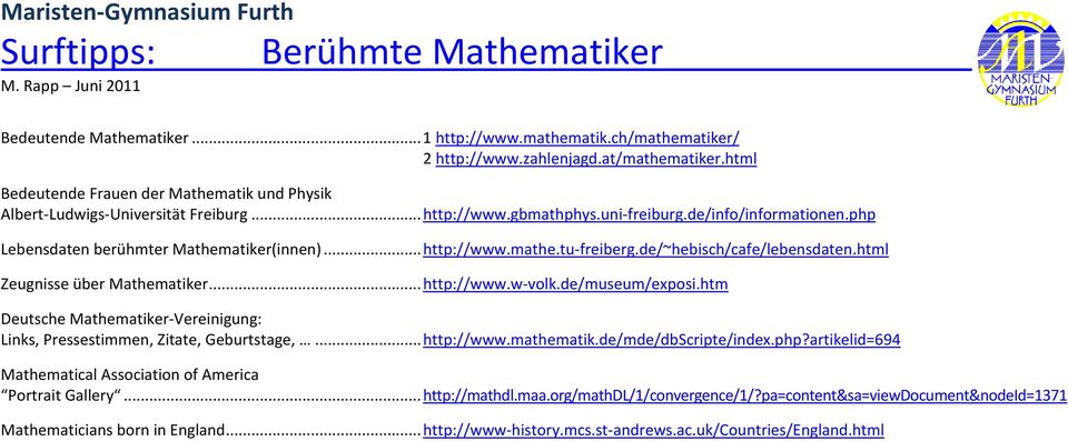.. http://www.mathe.tu-freiberg.de/~hebisch/cafe/lebensdaten.html Zeugnisse über Mathematiker... http://www.w-volk.de/museum/exposi.