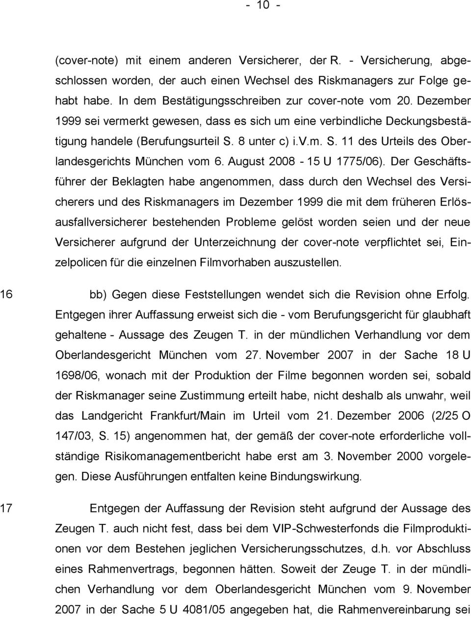 8 unter c) i.v.m. S. 11 des Urteils des Oberlandesgerichts München vom 6. August 2008-15 U 1775/06).
