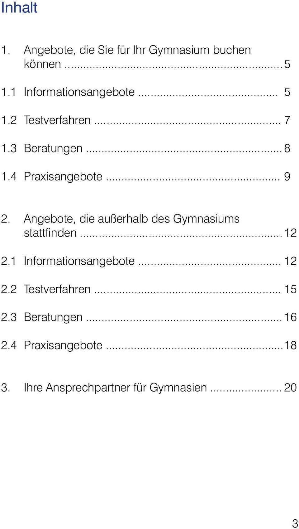 Angebote, die außerhalb des Gymnasiums stattfinden... 12 2.1 Informationsangebote... 12 2.2 Testverfahren.