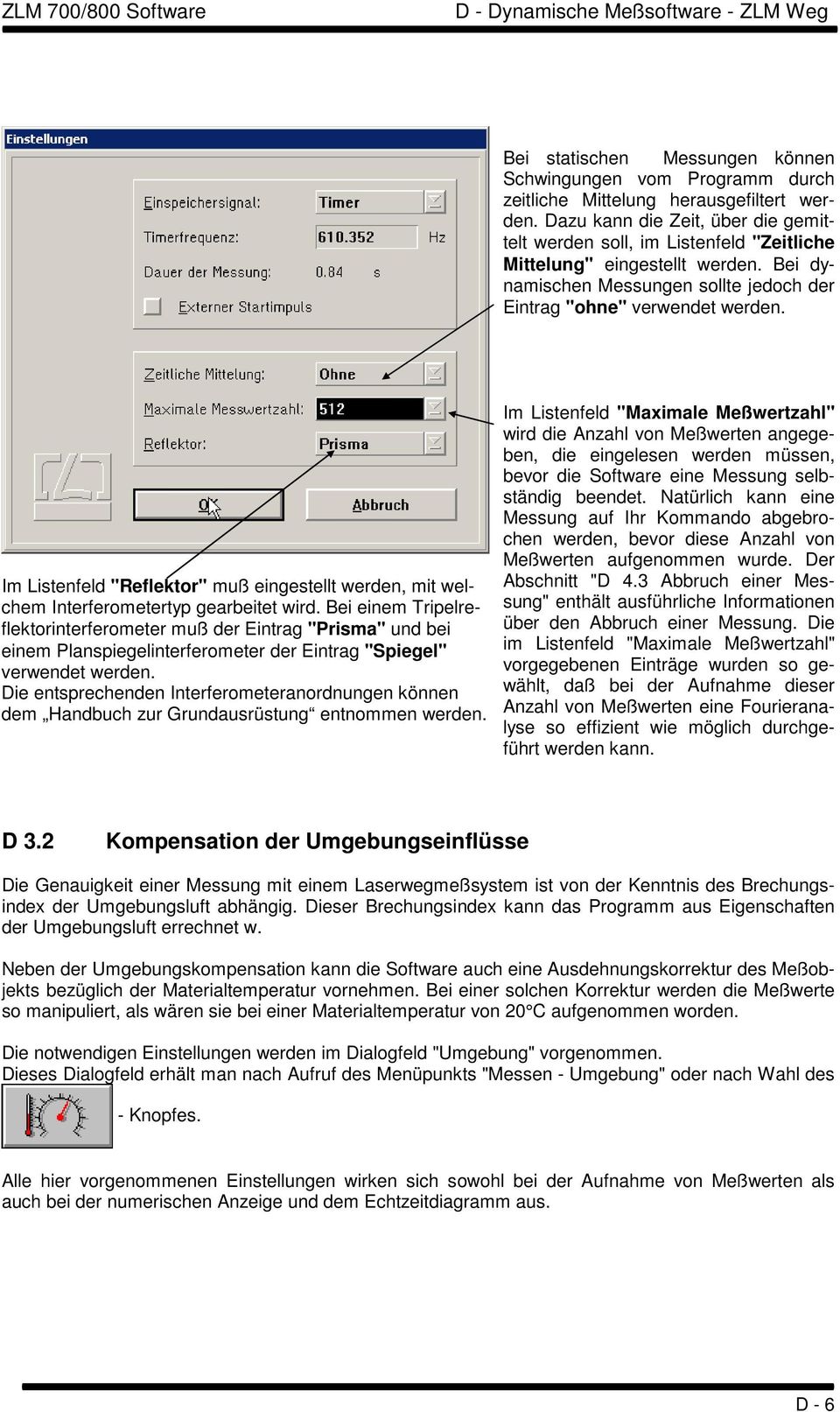 Bei einem Tripelreflektorinterferometer muß der Eintrag "Prisma" und bei einem Planspiegelinterferometer der Eintrag "Spiegel" verwendet Die entsprechenden Interferometeranordnungen können dem