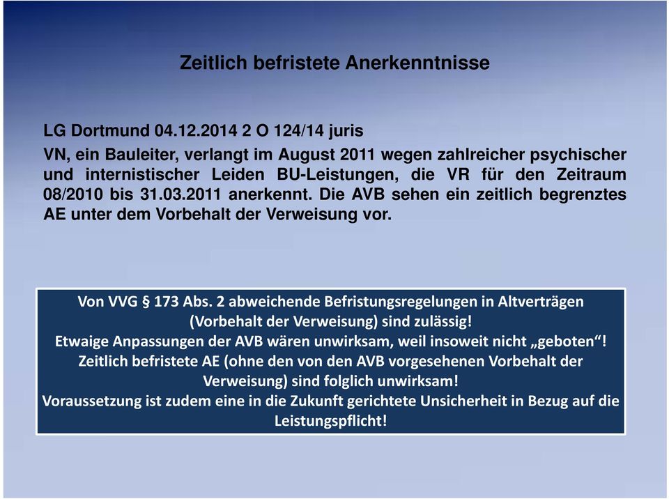 2011 anerkennt. Die AVB sehen ein zeitlich begrenztes AE unter dem Vorbehalt der Verweisung vor. Von VVG 173 Abs.