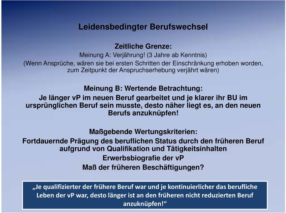 länger vp im neuen Beruf gearbeitet und je klarer ihr BU im ursprünglichen Beruf sein musste, desto näher liegt es, an den neuen Berufs anzuknüpfen!