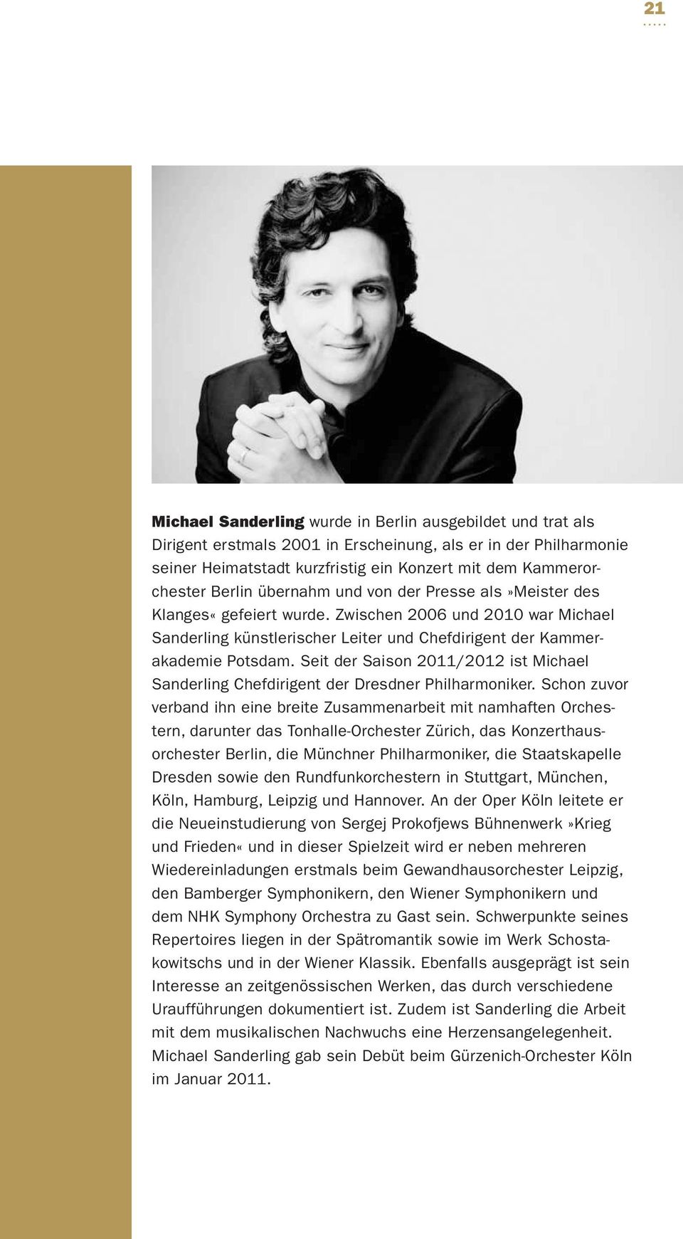 Seit der Saison 2011/2012 ist Michael Sanderling Chef dirigent der Dresdner Philharmoniker.