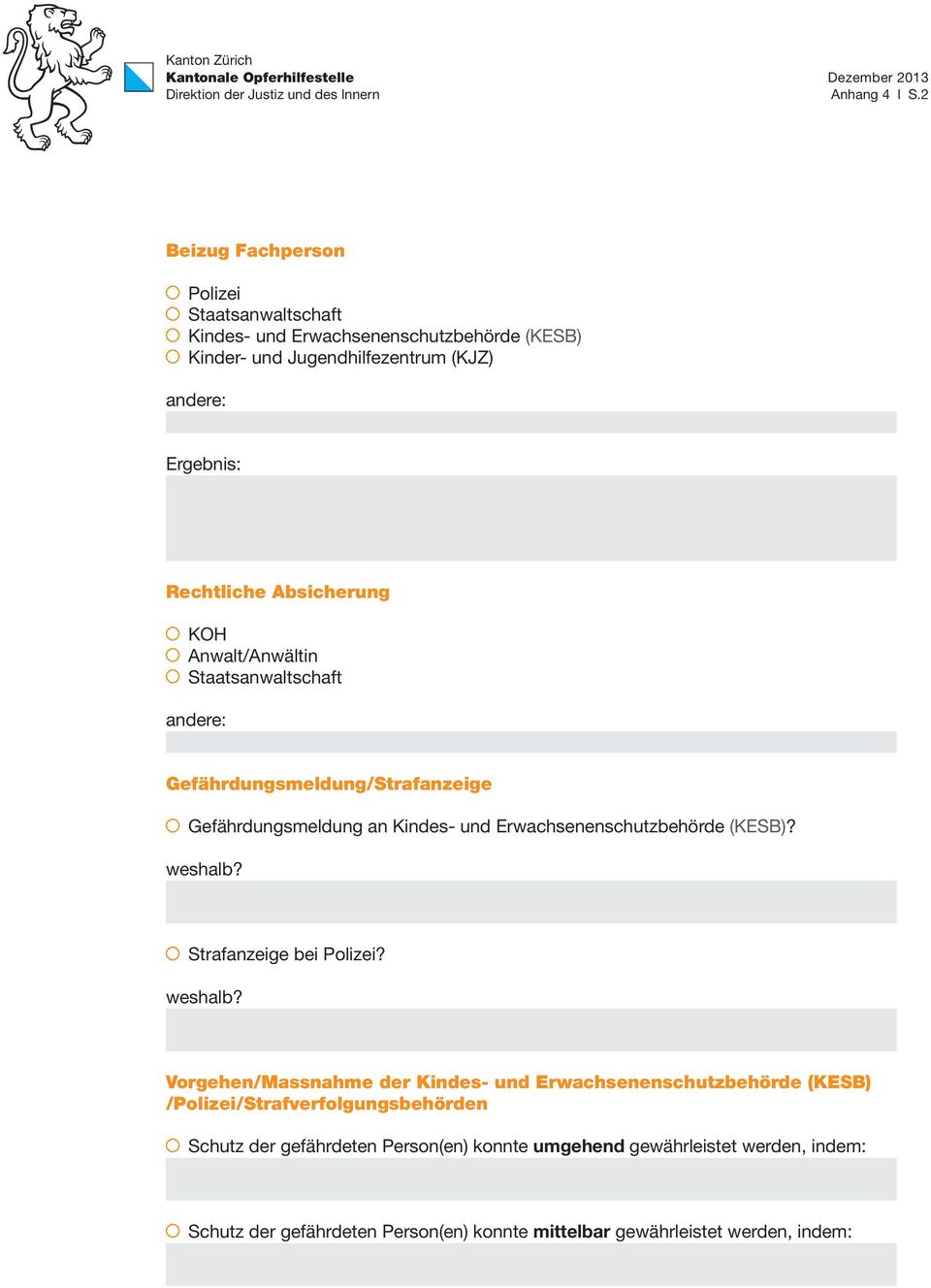 Absicherung KOH Anwalt/Anwältin Staatsanwaltschaft andere: Gefährdungsmeldung/Strafanzeige Gefährdungsmeldung an Kindes- und Erwachsenenschutzbehörde (KESB)?