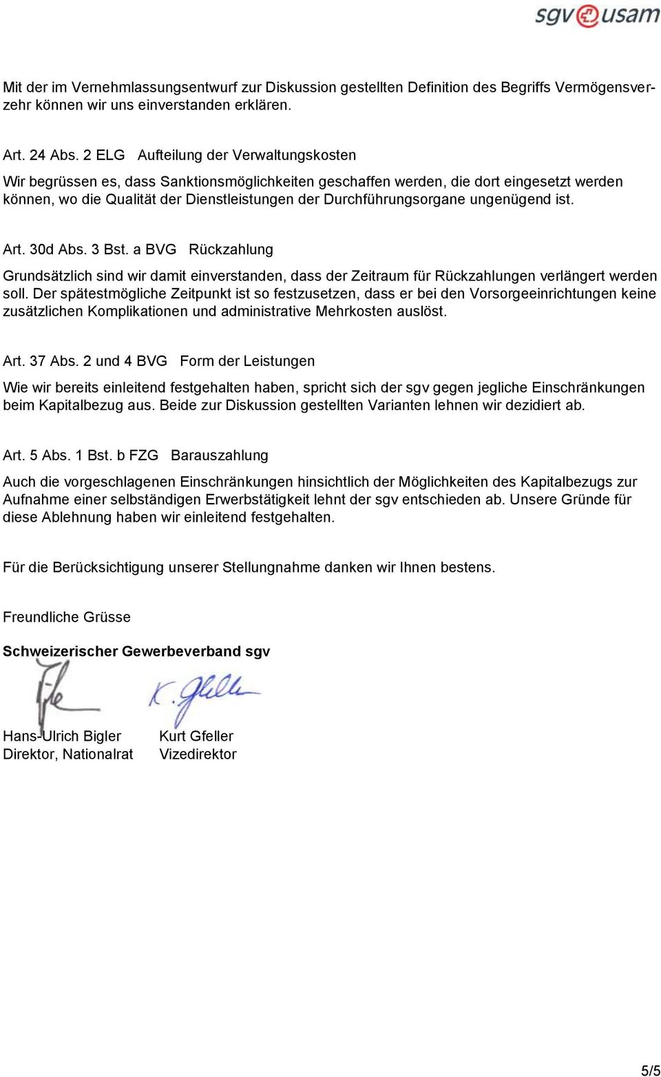 ungenügend ist. Art. 30d Abs. 3 Bst. a BVG Rückzahlung Grundsätzlich sind wir damit einverstanden, dass der Zeitraum für Rückzahlungen verlängert werden soll.