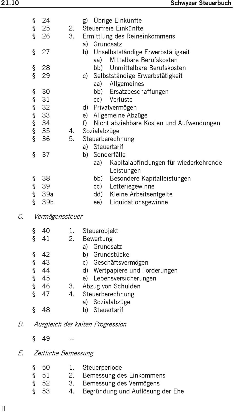 Ersatzbeschaffungen 31 cc) Verluste 32 d) Privatvermögen 33 e) Allgemeine Abzüge 34 f) Nicht abziehbare Kosten und Aufwendungen 35 4. Sozialabzüge 36 5.