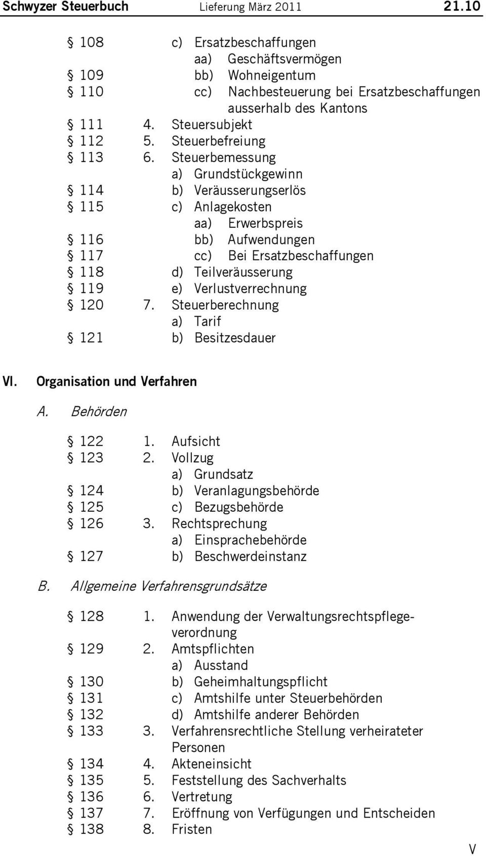 Steuerbemessung a) Grundstückgewinn 114 b) Veräusserungserlös 115 c) Anlagekosten aa) Erwerbspreis 116 bb) Aufwendungen 117 cc) Bei Ersatzbeschaffungen 118 d) Teilveräusserung 119 e)