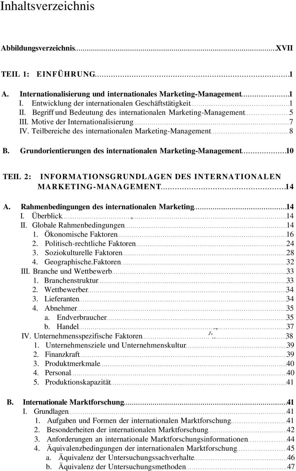 Grundorientierungen des internationalen Marketing-Management 10 TEIL 2: INFORMATIONSGRUNDLAGEN DES INTERNATIONALEN MARKETING-MANAGEMENT 14 A. Rahmenbedingungen des internationalen Marketing 14 I.