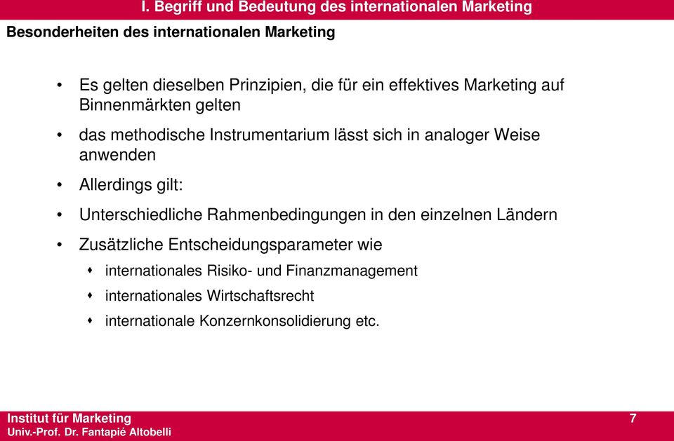 Weise anwenden Allerdings gilt: Unterschiedliche Rahmenbedingungen in den einzelnen Ländern Zusätzliche Entscheidungsparameter