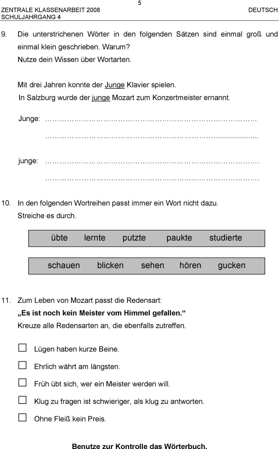 übte lernte putzte paukte studierte schauen blicken sehen hören gucken 11. Zum Leben von Mozart passt die Redensart: Es ist noch kein Meister vom Himmel gefallen.