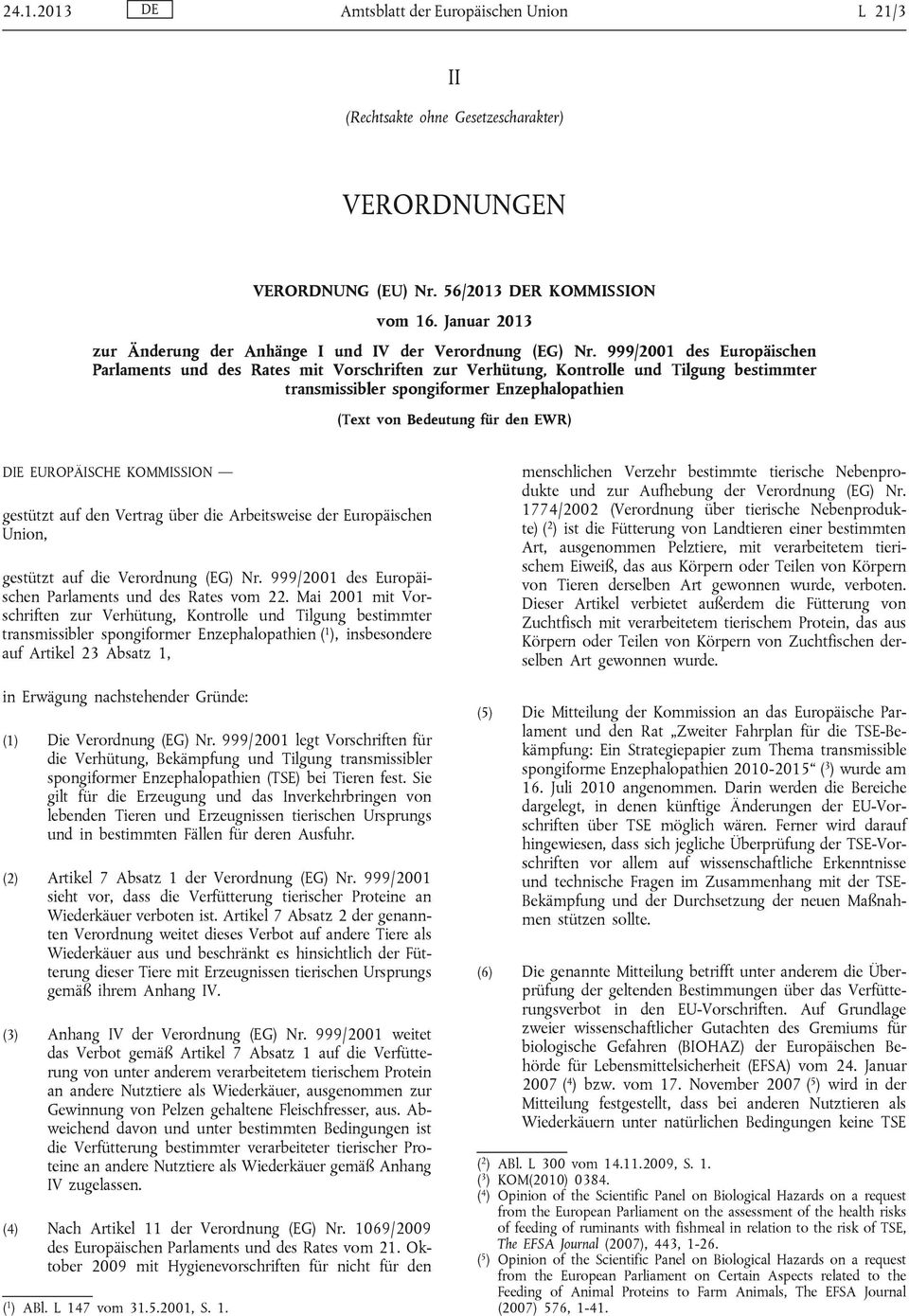 999/2001 des Europäischen Parlaments und des Rates mit Vorschriften zur Verhütung, Kontrolle und Tilgung bestimmter transmissibler spongiformer Enzephalopathien (Text von Bedeutung für den EWR) DIE