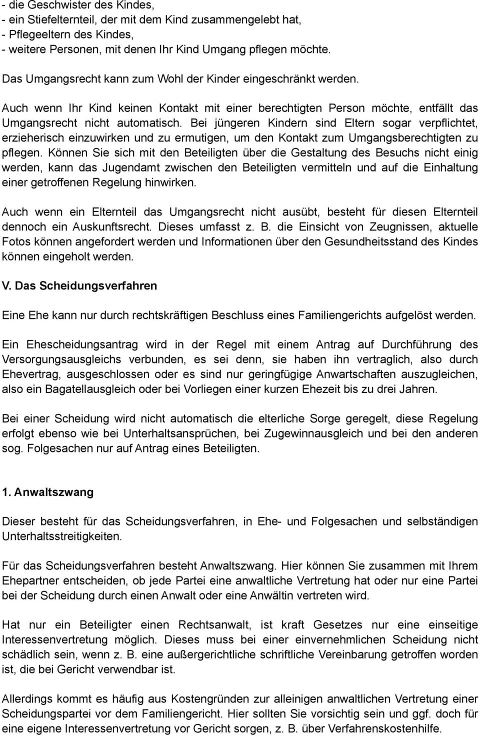 Bei jüngeren Kindern sind Eltern sogar verpflichtet, erzieherisch einzuwirken und zu ermutigen, um den Kontakt zum Umgangsberechtigten zu pflegen.