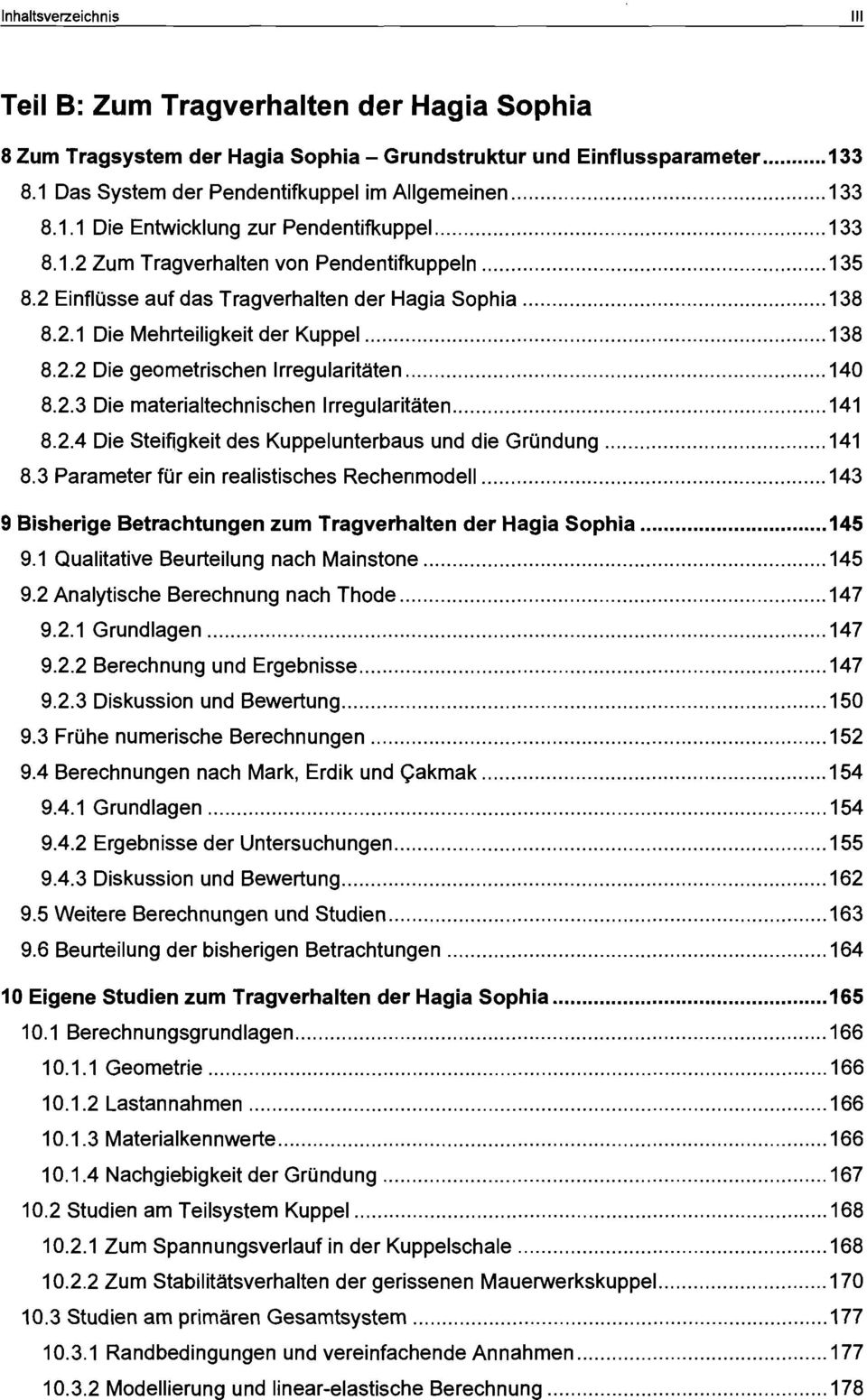 2.4 Die Stelfiqkelt des Kuppelunterbaus und die Gründung 141 8.3 Parameter für ein realistisches Rechenmodell 143 9 Bisherige Betrachtungen zum Tragverhalten der Hagia Sophia 145 9.