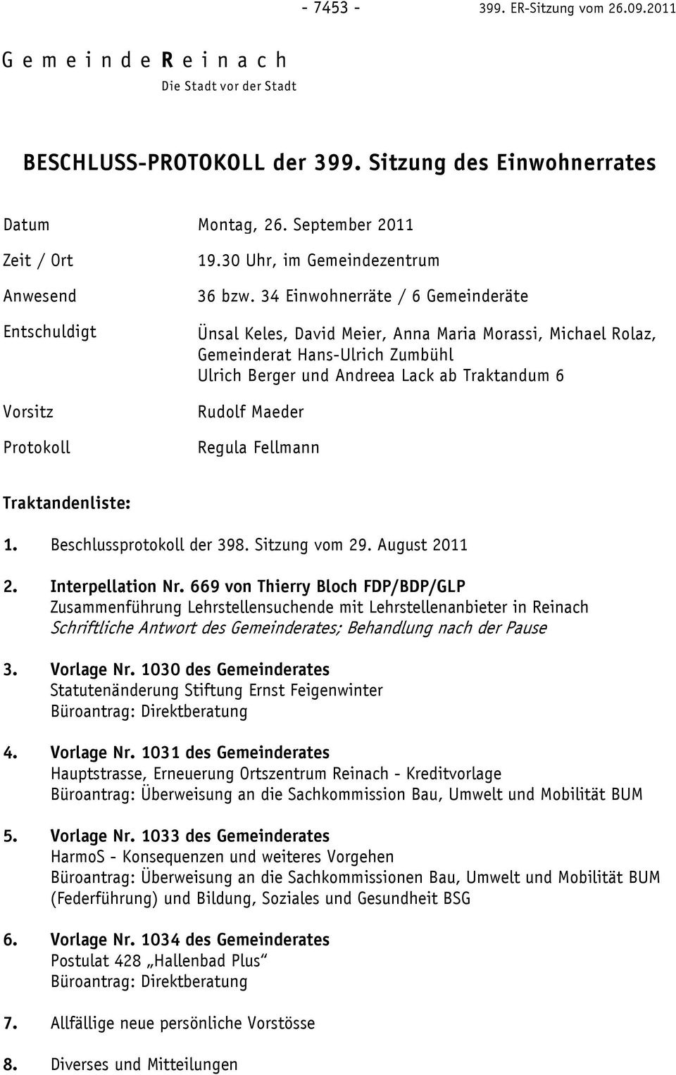 34 Einwohnerräte / 6 Gemeinderäte Ünsal Keles, David Meier, Anna Maria Morassi, Michael Rolaz, Gemeinderat Hans-Ulrich Zumbühl Ulrich Berger und Andreea Lack ab Traktandum 6 Rudolf Maeder Regula