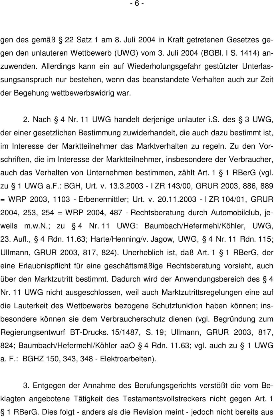 11 UWG handelt derjenige unlauter i.s. des 3 UWG, der einer gesetzlichen Bestimmung zuwiderhandelt, die auch dazu bestimmt ist, im Interesse der Marktteilnehmer das Marktverhalten zu regeln.