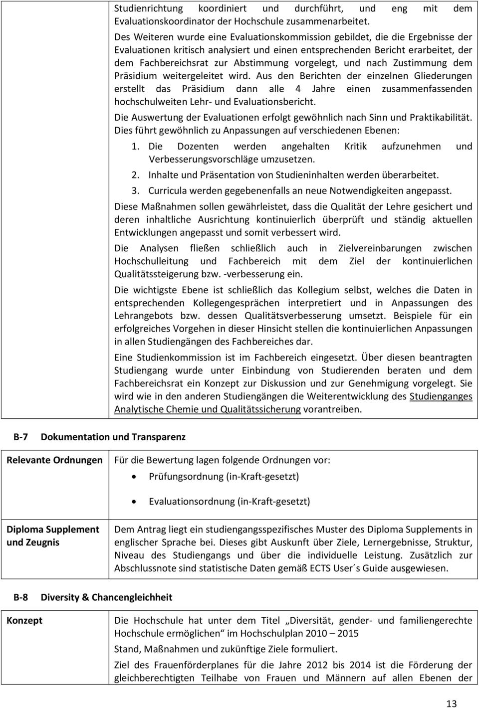 vorgelegt, und nach Zustimmung dem Präsidium weitergeleitet wird.