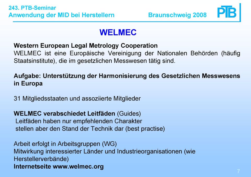 Aufgabe: Unterstützung der Harmonisierung des Gesetzlichen Messwesens in Europa 31 Mitgliedsstaaten und assoziierte Mitglieder WELMEC verabschiedet