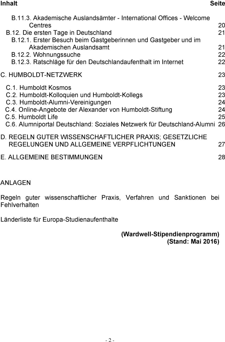 4. Online-Angebote der Alexander von Humboldt-Stiftung 24 C.5. Humboldt Life 25 C.6. Alumniportal Deutschland: Soziales Netzwerk für Deutschland-Alumni 26 D.