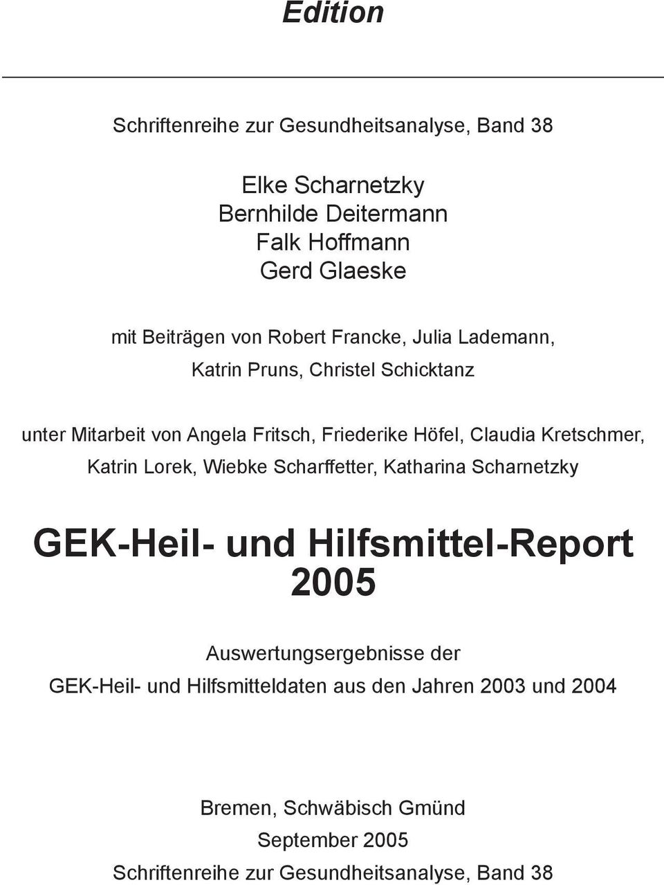 Kretschmer, Katrin Lorek, Wiebke Scharffetter, Katharina Scharnetzky GEK-Heil- und Hilfsmittel-Report 2005 Auswertungsergebnisse der