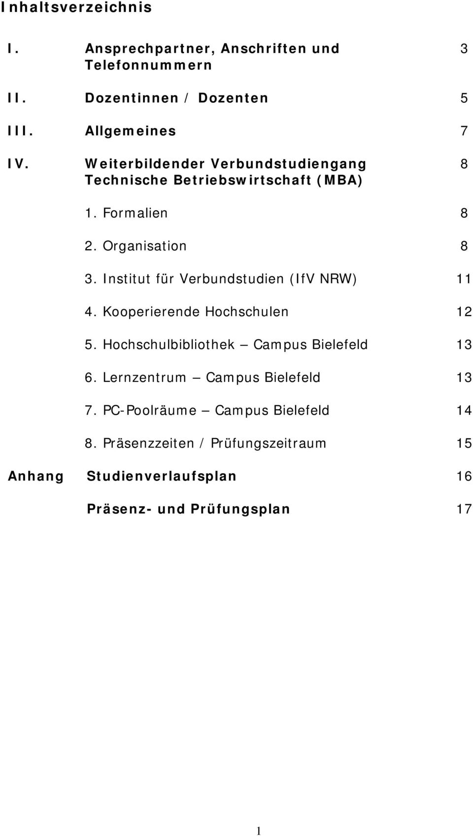 Institut für Verbundstudien (IfV NRW) 11 4. Kooperierende Hochschulen 12 5. Hochschulbibliothek Campus Bielefeld 13 6.