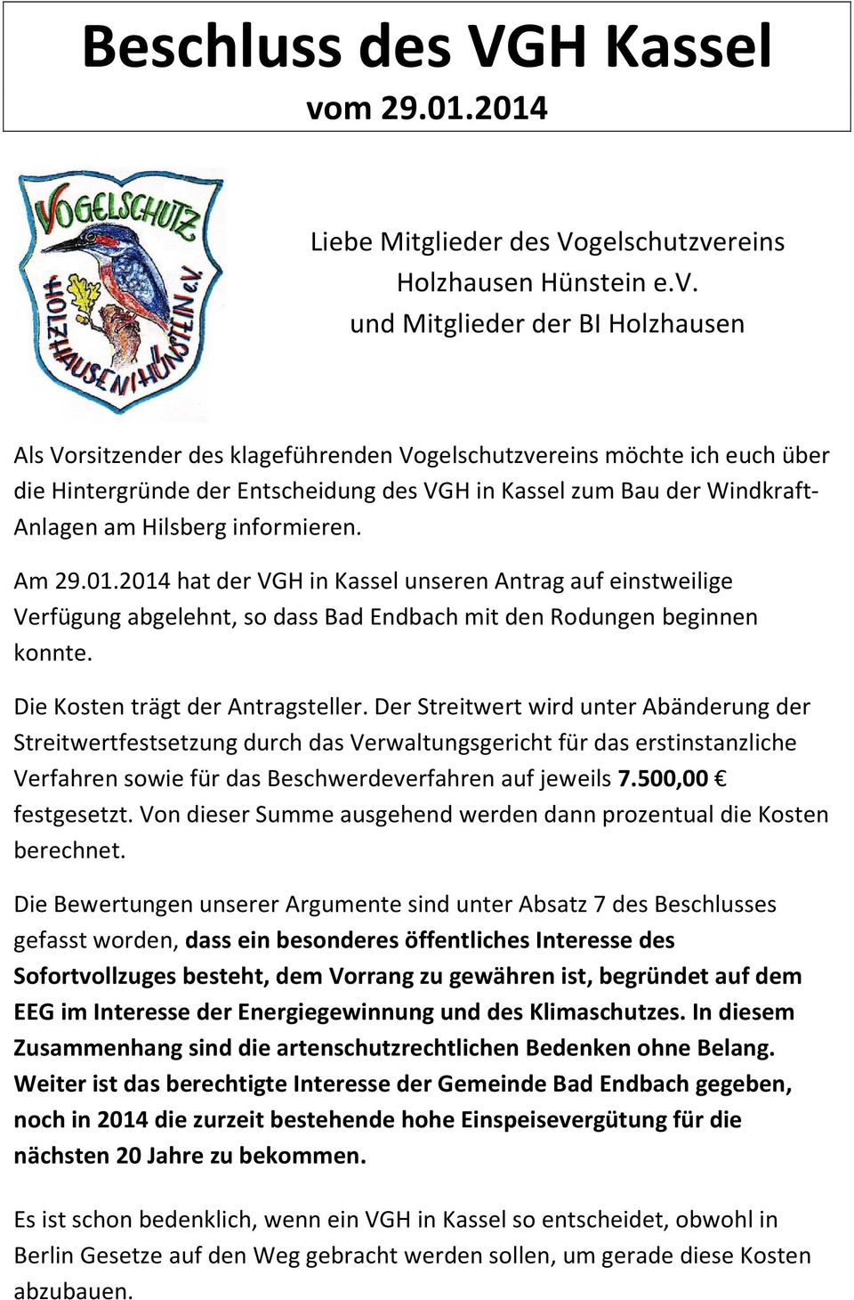 Am 29.01.2014 hat der VGH in Kassel unseren Antrag auf einstweilige Verfügung abgelehnt, so dass Bad Endbach mit den Rodungen beginnen konnte. Die Kosten trägt der Antragsteller.