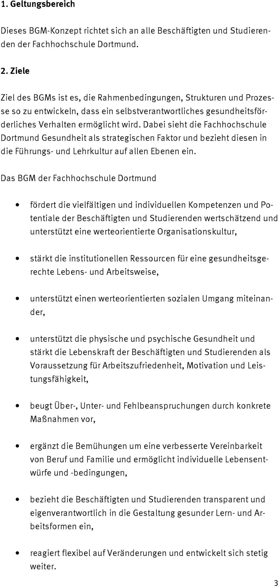 Dabei sieht die Fachhochschule Dortmund Gesundheit als strategischen Faktor und bezieht diesen in die Führungs- und Lehrkultur auf allen Ebenen ein.