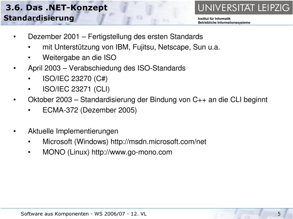 2003 Standardisierung der Bindung von C++ an die CLI beginnt ECMA-372 (Dezember 2005) Aktuelle Implementierungen