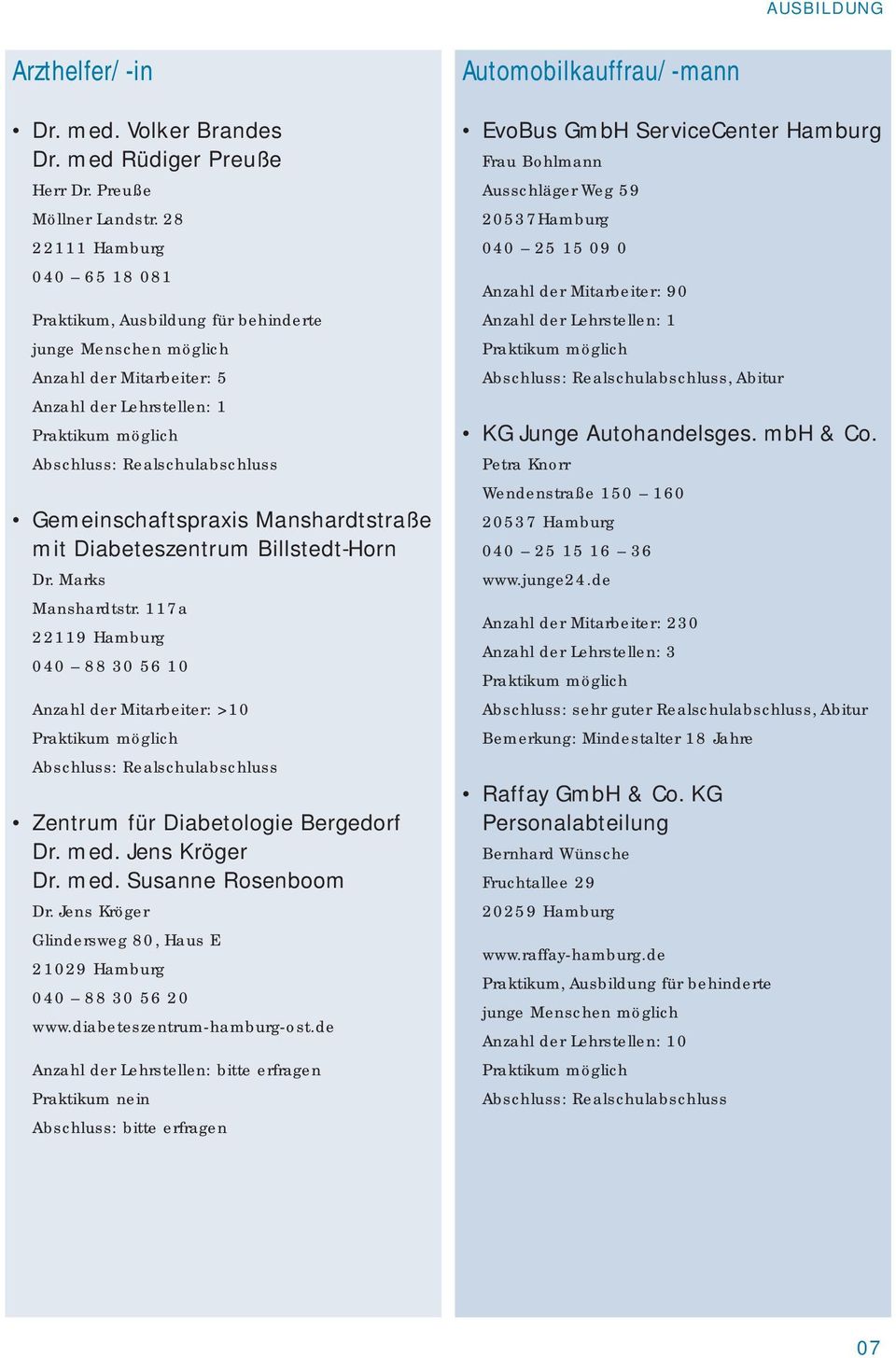 Marks Manshardtstr. 117a 22119 Hamburg 040 88 30 56 10 Anzahl der Mitarbeiter: >10 Abschluss: Realschulabschluss Zentrum für Diabetologie Bergedorf Dr. med. Jens Kröger Dr. med. Susanne Rosenboom Dr.