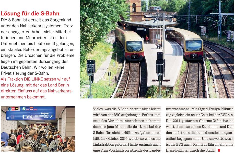 Die Ursachen für die Probleme liegen im geplanten Börsengang der Deutschen Bahn. Wir wollen keine Privatisierung der S-Bahn.