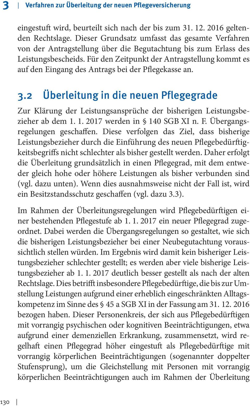 Für den Zeitpunkt der Antragstellung kommt es auf den Eingang des Antrags bei der Pflegekasse an. 3.