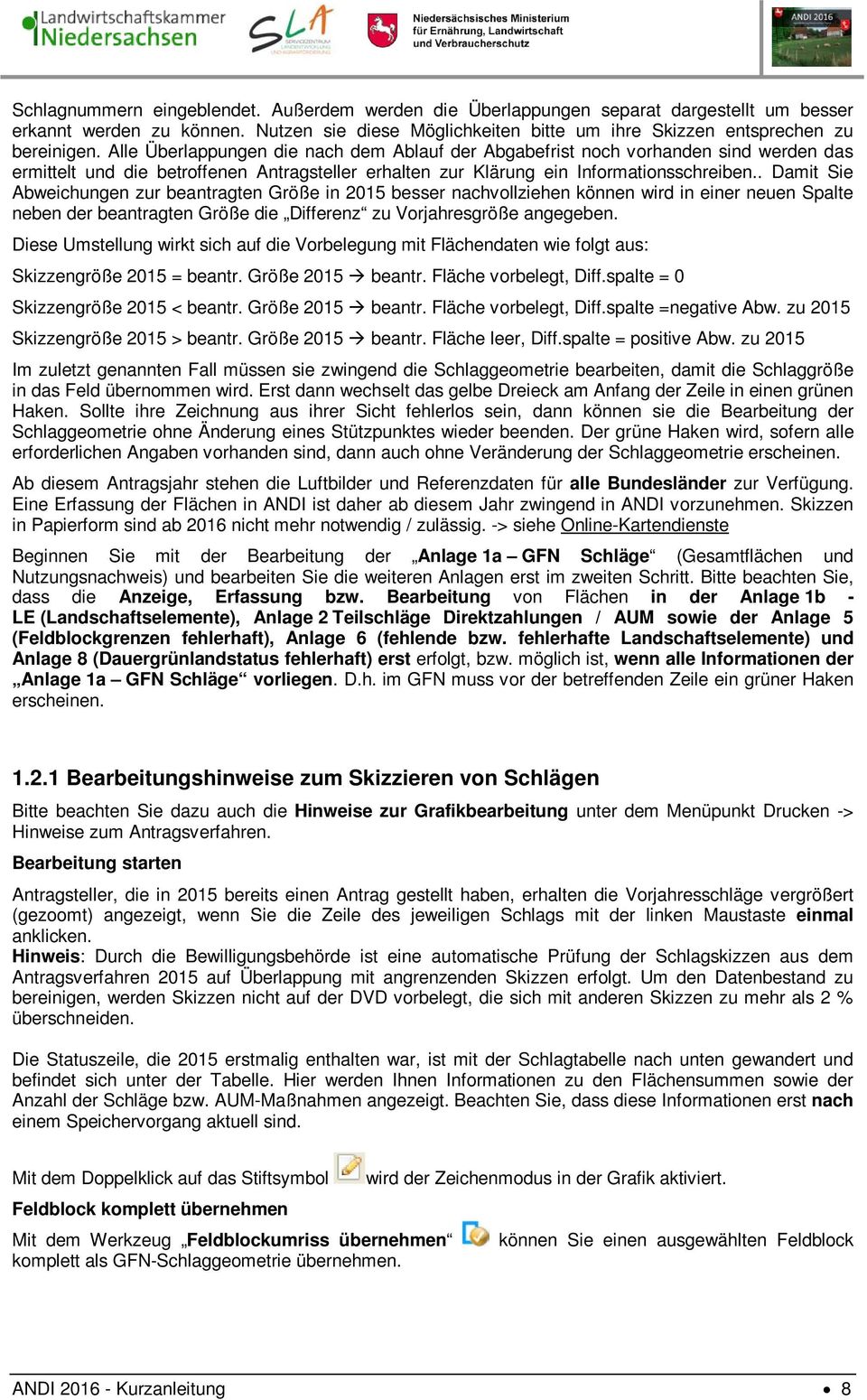 . Damit Sie Abweichungen zur beantragten Größe in 2015 besser nachvollziehen können wird in einer neuen Spalte neben der beantragten Größe die Differenz zu Vorjahresgröße angegeben.