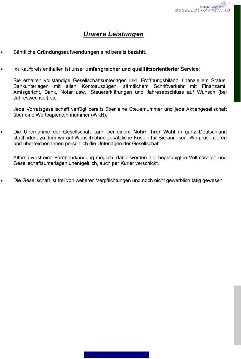 Eröffnungsbilanz, finanziellem Status, Bankunterlagen mit allen Kontoauszügen, sämtlichem Schriftverkehr mit Finanzamt, Amtsgericht, Bank, Notar usw.