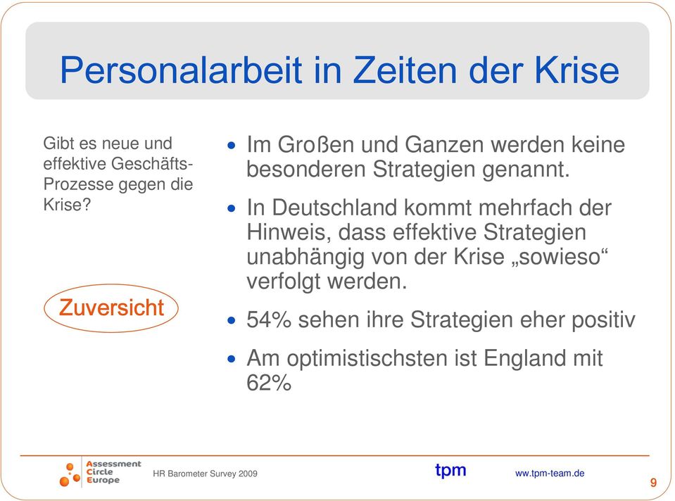 In Deutschland kommt mehrfach der Hinweis, dass effektive Strategien unabhängig von