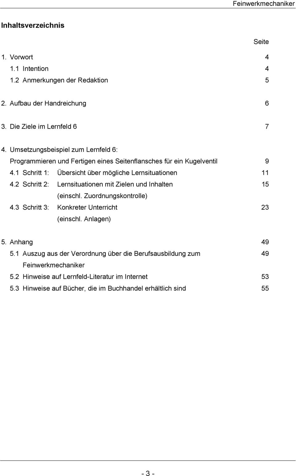 2 Schritt 2: Lernsituationen mit Zielen und Inhalten 15 (einschl. Zuordnungskontrolle).3 Schritt 3: Konkreter Unterricht 23 (einschl. Anlagen) 5. Anhang 9 5.