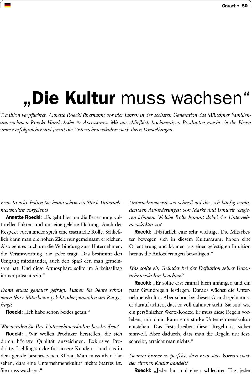 Frau Roeckl, haben Sie heute schon ein Stück Unternehmenskultur vorgelebt? Annette Roeckl: Es geht hier um die Benennung kultureller Fakten und um eine gelebte Haltung.