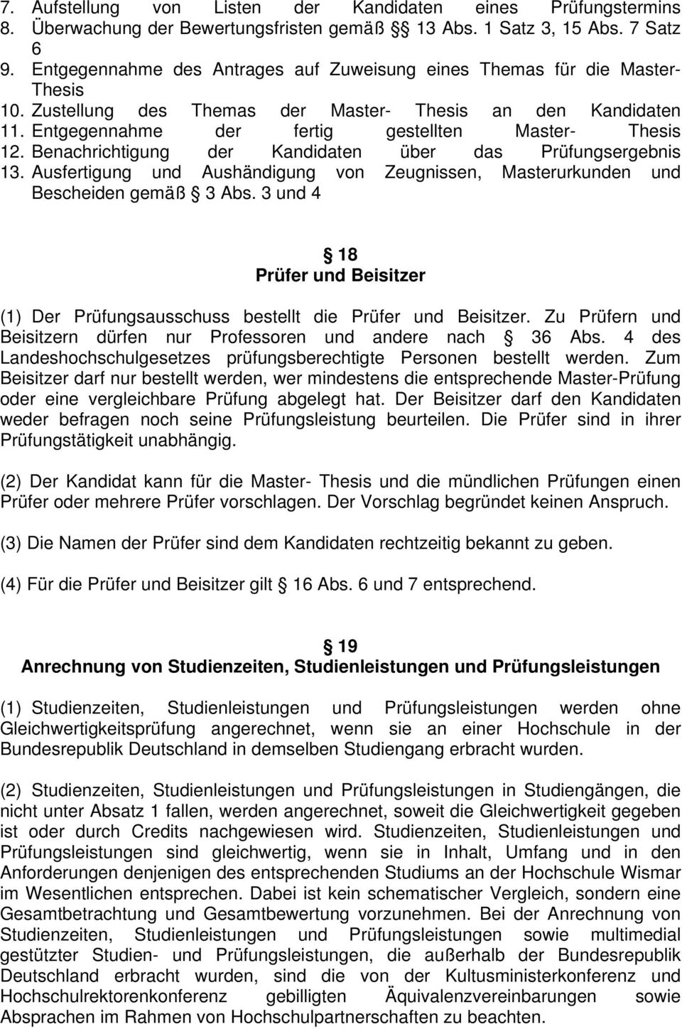 Benachrichtigung der Kandidaten über das Prüfungsergebnis 13. Ausfertigung und Aushändigung von Zeugnissen, Masterurkunden und Bescheiden gemäß 3 Abs.