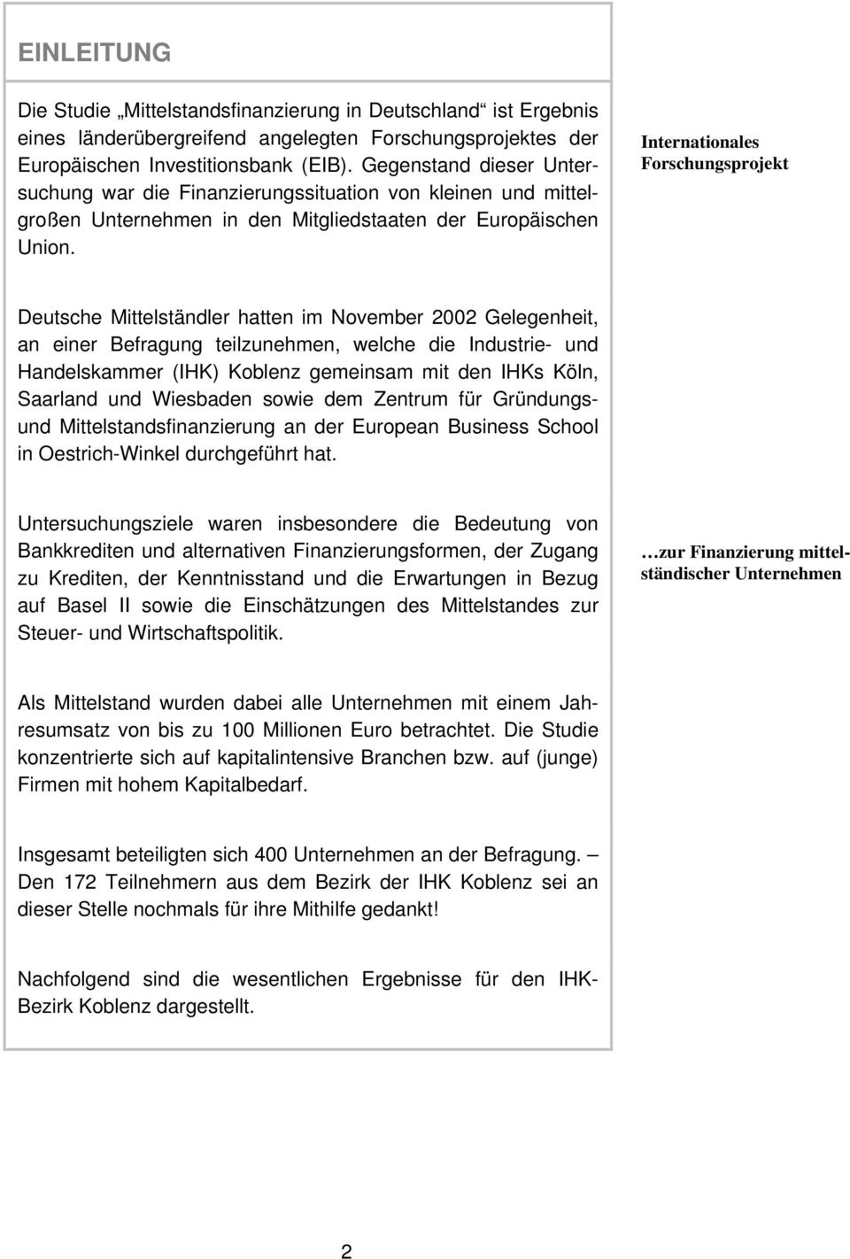 Internationales Forschungsprojekt Deutsche Mittelständler hatten im November 2002 Gelegenheit, an einer Befragung teilzunehmen, welche die Industrie- und Handelskammer (IHK) Koblenz gemeinsam mit den