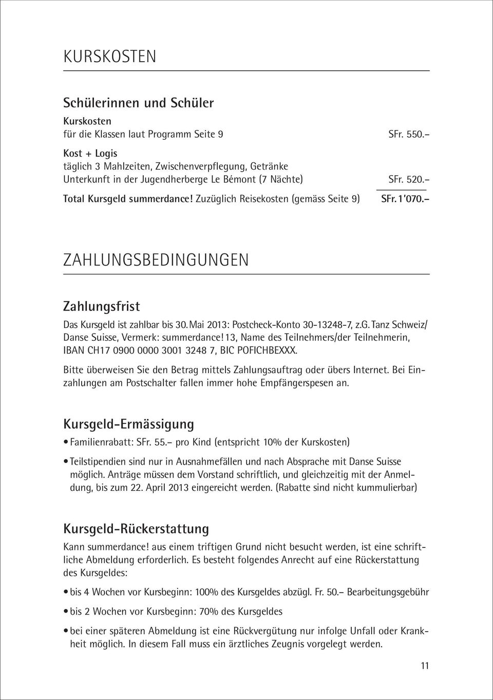 1 070. ZAHLUNGSBEDINGUNGEN Zahlungsfrist Das Kursgeld ist zahlbar bis 30.Mai 2013: Postcheck-Konto 30-13248-7, z.g. Tanz Schweiz/ Danse Suisse, Vermerk: summerdance!