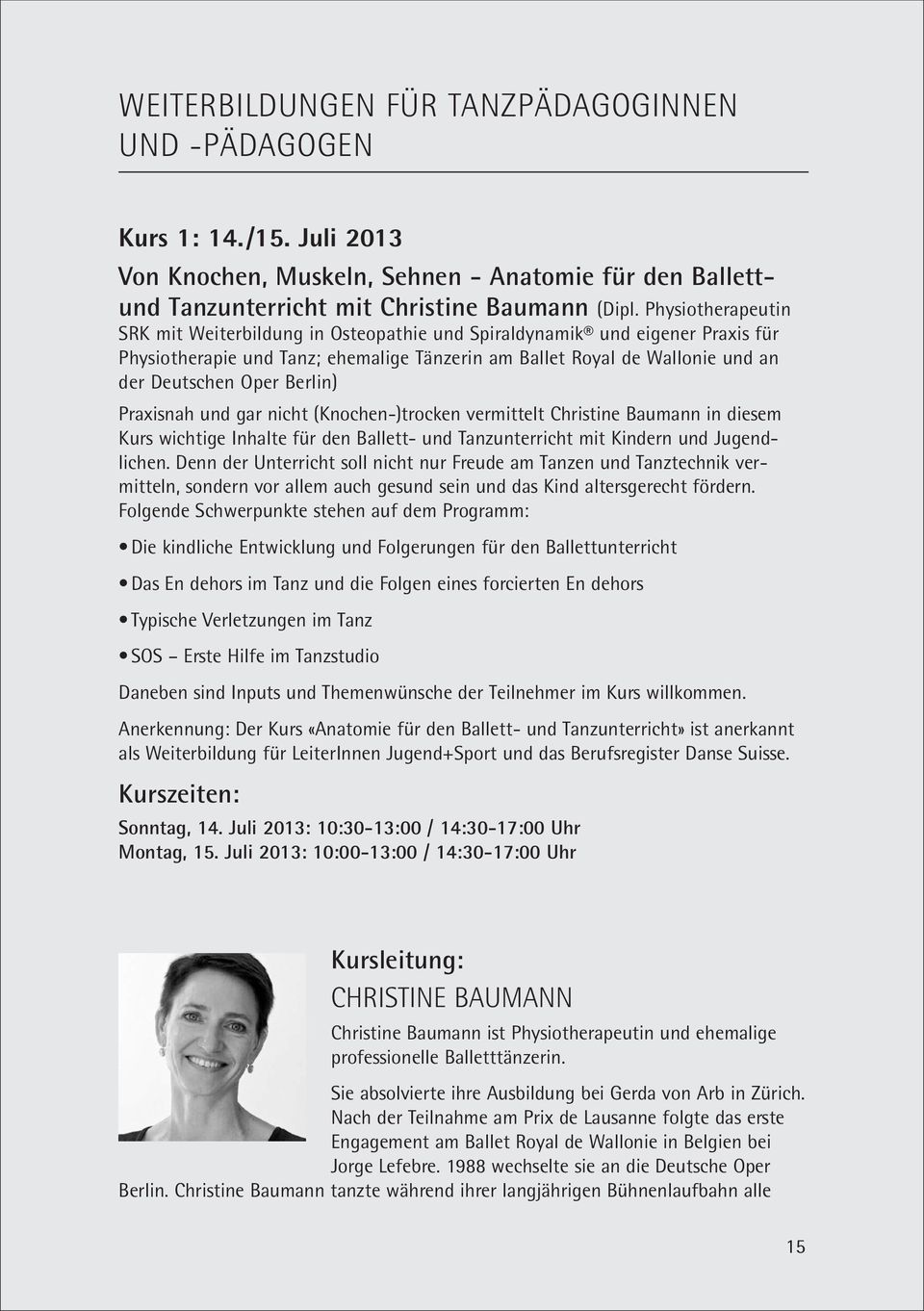 Berlin) Praxisnah und gar nicht (Knochen-)trocken vermittelt Christine Baumann in diesem Kurs wichtige Inhalte für den Ballett- und Tanzunterricht mit Kindern und Jugend - lichen.