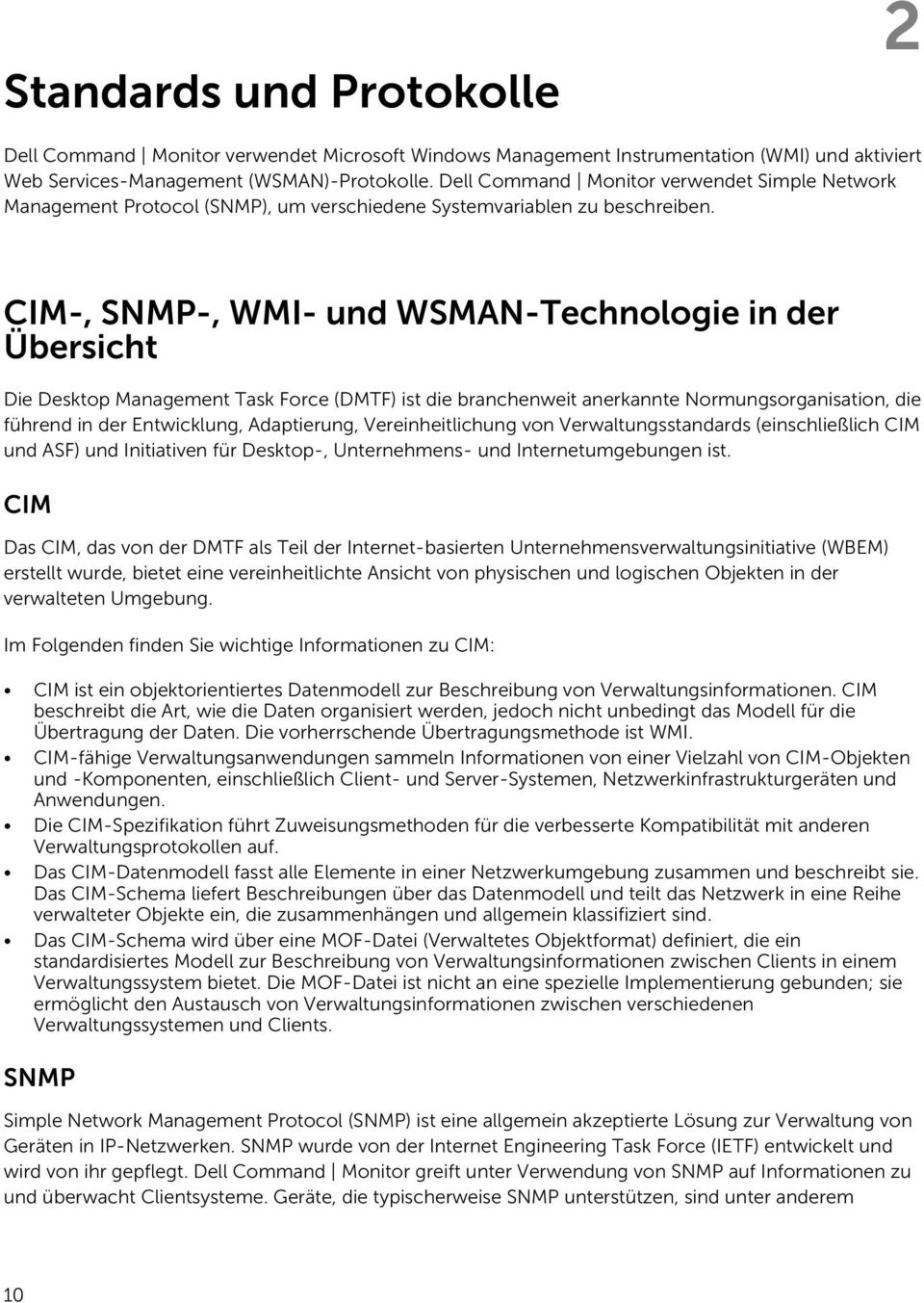 CIM-, SNMP-, WMI- und WSMAN-Technologie in der Übersicht Die Desktop Management Task Force (DMTF) ist die branchenweit anerkannte Normungsorganisation, die führend in der Entwicklung, Adaptierung,