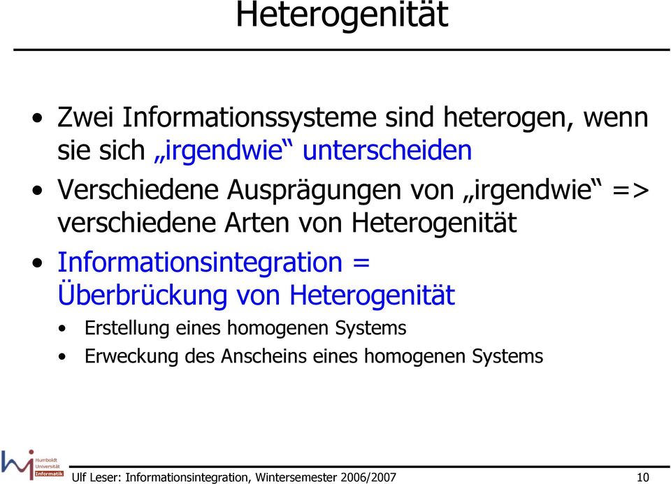 Informationsintegration = Überbrückung von Heterogenität Erstellung eines homogenen Systems
