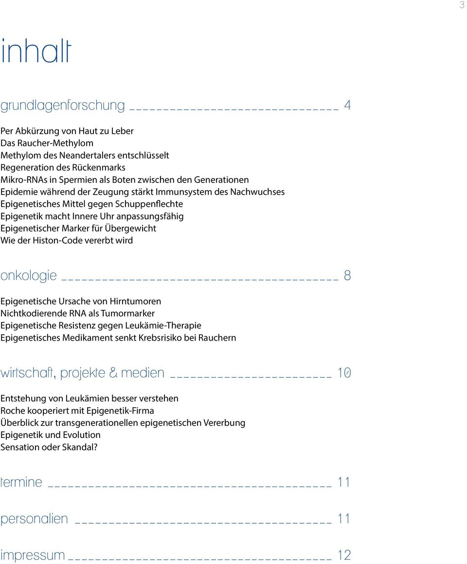 Übergewicht Wie der Histon-Code vererbt wird onkologie 8 Epigenetische Ursache von Hirntumoren Nichtkodierende RNA als Tumormarker Epigenetische Resistenz gegen Leukämie-Therapie Epigenetisches