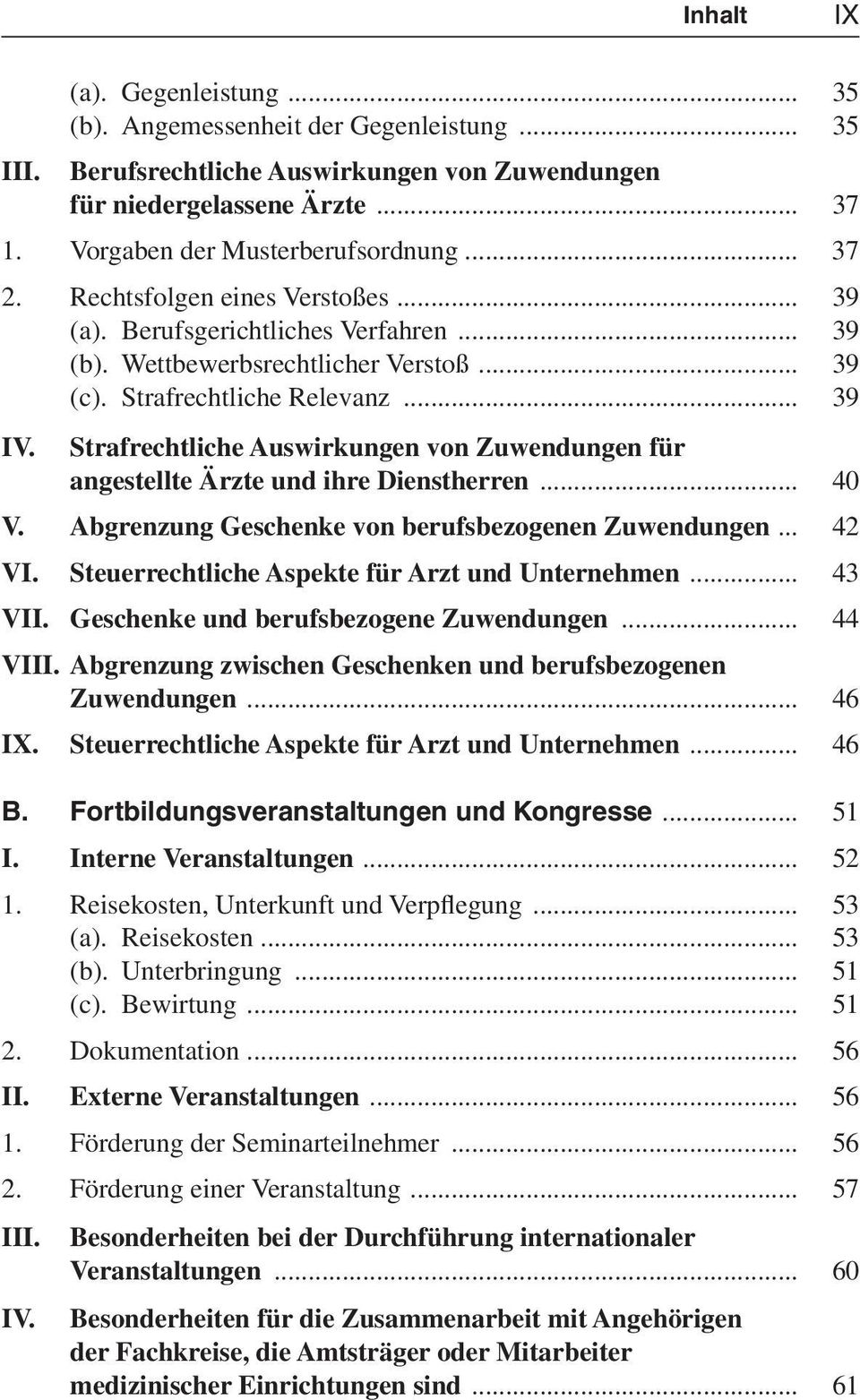 Strafrechtliche Auswirkungen von Zuwendungen für angestellte Ärzte und ihre Dienstherren... 40 V. Abgrenzung Geschenke von berufsbezogenen Zuwendungen... 42 VI.