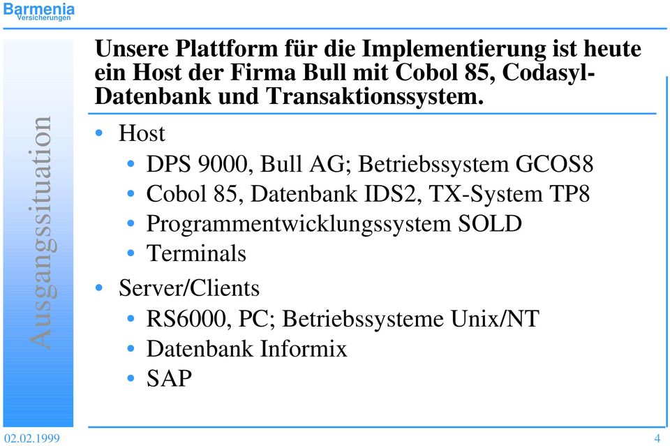 Host DPS 9000, Bull AG; Betriebssystem GCOS8 Cobol 85, Datenbank IDS2, TX-System TP8