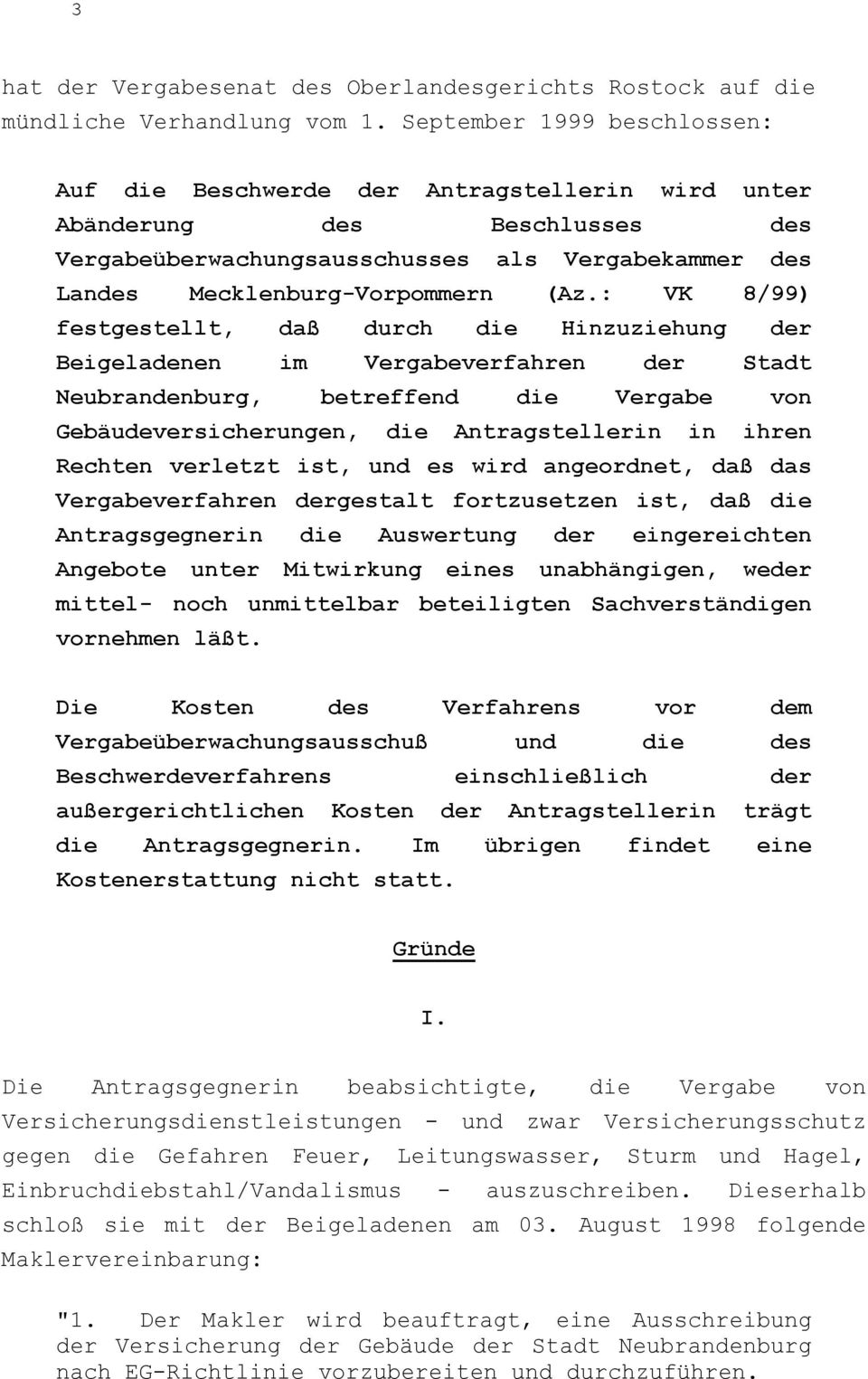 : VK 8/99) festgestellt, daß durch die Hinzuziehung der Beigeladenen im Vergabeverfahren der Stadt Neubrandenburg, betreffend die Vergabe von Gebäudeversicherungen, die Antragstellerin in ihren