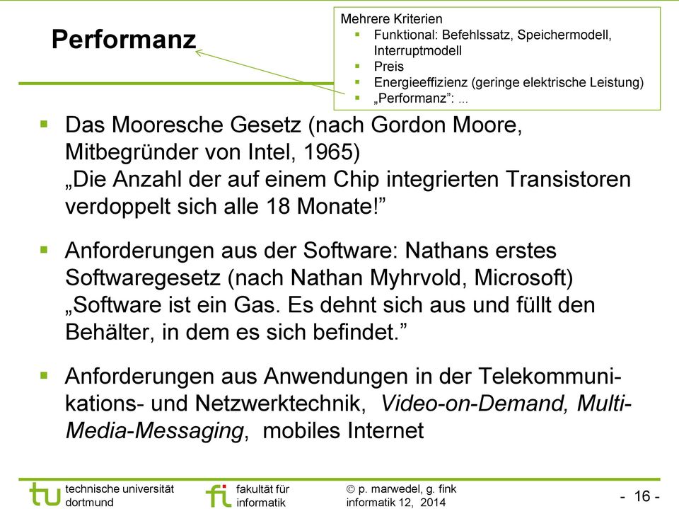 Anforderungen aus der Software: Nathans erstes Softwaregesetz (nach Nathan Myhrvold, Microsoft) Software ist ein Gas.