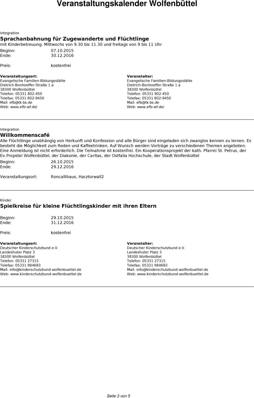 de/ Evangelische Familien-Bildungsstätte Dietrich-Bonhoeffer-Straße 1 a Telefon: 05331 802-450 Telefax: 05331 802-9450 Mail: efb@lk-bs.de Web: www.efb-wf.