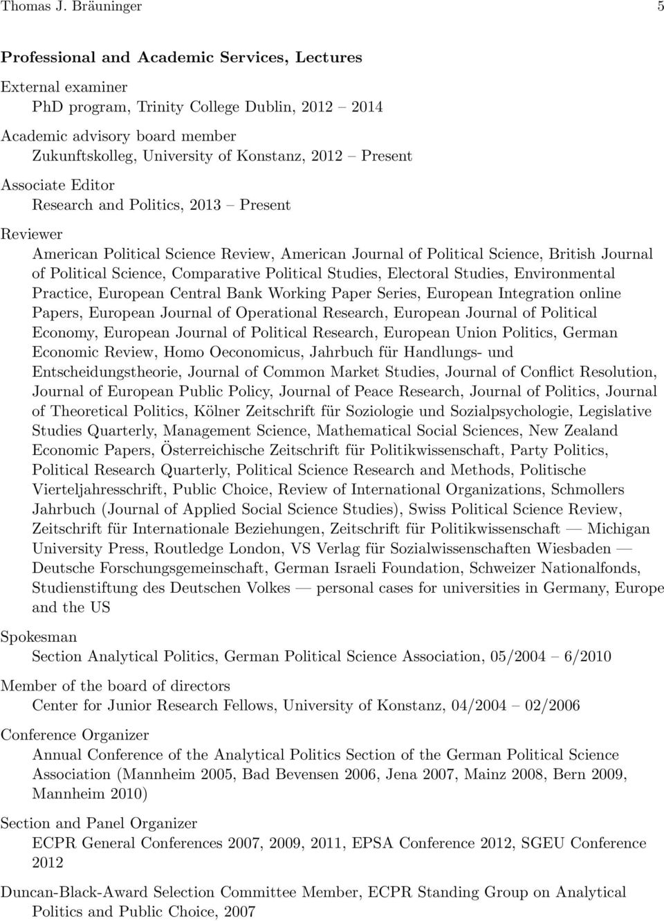 Present Associate Editor Research and Politics, 2013 Present Reviewer American Political Science Review, American Journal of Political Science, British Journal of Political Science, Comparative