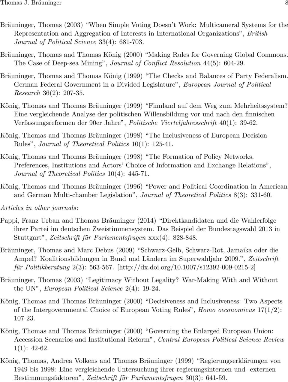 Political Science 33(4): 681-703. Bräuninger, Thomas and Thomas König (2000) Making Rules for Governing Global Commons. The Case of Deep-sea Mining, Journal of Conflict Resolution 44(5): 604-29.