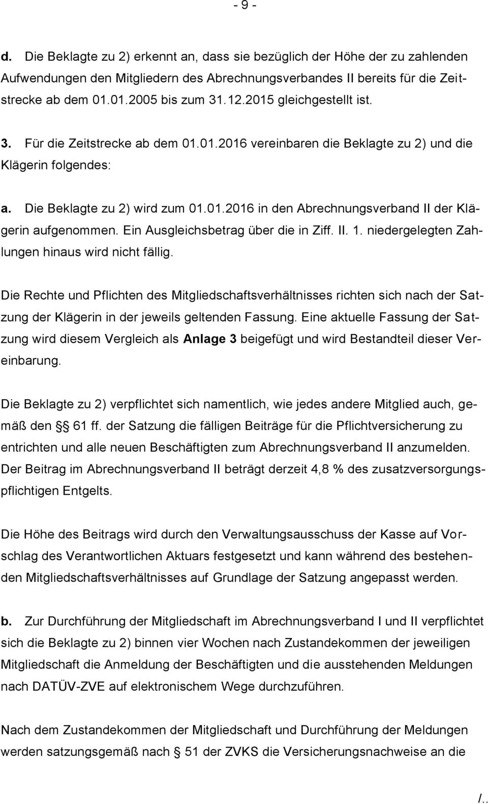 Ein Ausgleichsbetrag über die in Ziff. II. 1. niedergelegten Zahlungen hinaus wird nicht fällig.